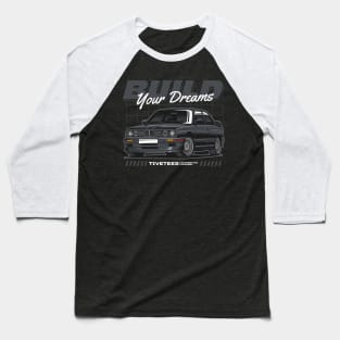 E30 Build Your Dream Baseball T-Shirt